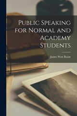 Public Speaking for Normal and Academy Students - James Watt Raine - 9781019170311