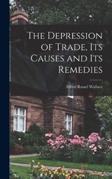 The Depression of Trade, its Causes and its Remedies - Alfred Russel Wallace - 9781019181034