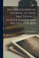 Autobiographical Journal of John MacDonald, Schoolmaster and Soldier, 1770-1830 - John MacDonald - 9781019186336
