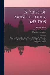 A Pepys of Mongul India, 1653-1708; Being an Abridged ed. of the Storia do Mogor of Niccolao Manucci, tr. by William Irvine (abridged ed. Prepared by Margaret L. Irvine)