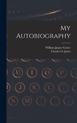 My Autobiography - William Jasper Cotter ; Charles O Jones - 9781019200865
