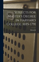 Subjects for Master's Degree in Harvard College. 1655-1791 - Edward J 1829-1906 Young - 9781019204658
