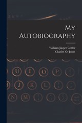 My Autobiography - William Jasper Cotter ; Charles O Jones - 9781019204986