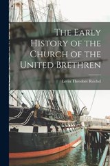 The Early History of the Church of the United Brethren - Levin Theodore Reichel - 9781019205877