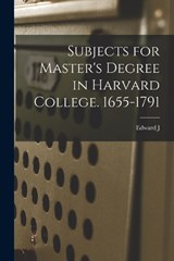 Subjects for Master's Degree in Harvard College. 1655-1791 - Edward J 1829-1906 Young - 9781019209813