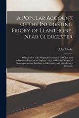 A Popular Account of the Interesting Priory of Llanthony, Near Gloucester - John Clarke - 9781019213810