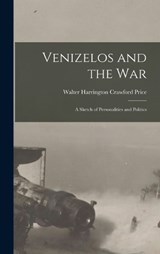 Venizelos and the war; a Sketch of Personalities and Politics - Walter Harrington Crawfurd Price - 9781019214756