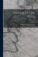 Conquest of Peru; Volume 1 - William Hickling Prescott - 9781019230442