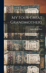 My Four Great Grandmothers - Poor Agnes Blake - 9781019235270