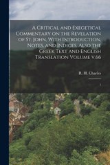 A Critical and Exegetical Commentary on the Revelation of St. John, With Introduction, Notes, and Indices, Also the Greek Text and English Translation - R. H. (Robert Henry) 1855-1 Charles - 9781019244630