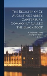 The Register of St. Augustine's Abbey, Canterbury, Commonly Called the Black Book - H E 1863-1951 Salter ; George James Turner ; St Augustine's Abbey - 9781019247044