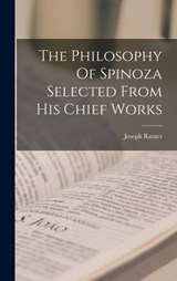 The Philosophy Of Spinoza Selected From His Chief Works - Joseph Ratner - 9781019270554