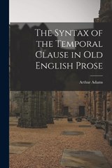 The Syntax of the Temporal Clause in Old English Prose - Arthur Adams - 9781019277201