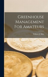 Greenhouse Management For Amateurs - William J May - 9781019286647
