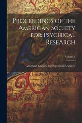 Proceedings of the American Society for Psychical Research; Volume 4 -  - 9781019349694
