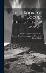 Three Books of Occult Philosophy or Magic - Willis F Whitehead ; Henry Morley - 9781019369159