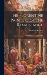 The Florentine Painters of the Renaissance - Bernhard Berenson - 9781019371268