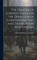 The Treatise of Lorenzo Valla On the Donation of Constantine Text and Translation Into English - Christopher B Coleman - 9781019376423