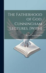The Fatherhood of God. Cunningham Lectures. [With] - Robert Smith Candlish - 9781019376928