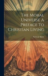The Moral Universe A Preface To Christian Living - Fulton J Sheen - 9781019377444