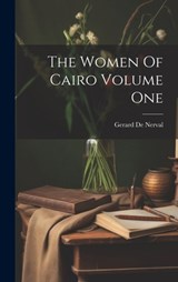 The Women Of Cairo Volume One - Gerard De Nerval - 9781019382677