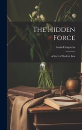 The Hidden Force: A Story of Modern Java - Louis Couperus - 9781019383179
