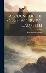 Account of the Clan-Iver [By P.C. Campbell] - Peter Colin Campbell - 9781019386361