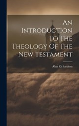 An Introduction To The Theology Of The New Testament - Alan Richardson - 9781019386798