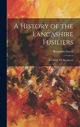 A History of the Lancashire Fusiliers - Benjamin Smyth - 9781019387627