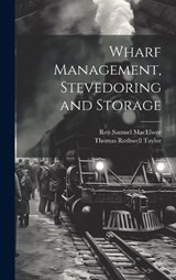 Wharf Management, Stevedoring and Storage - Roy Samuel Macelwee ; Thomas Rothwell Taylor - 9781019388785