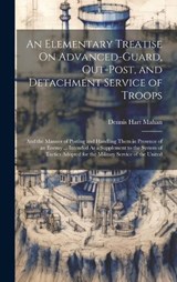 An Elementary Treatise On Advanced-Guard, Out-Post, and Detachment Service of Troops - Dennis Hart Mahan - 9781019389058