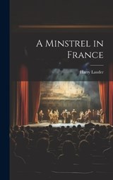 A Minstrel in France - Harry Lauder - 9781019391570