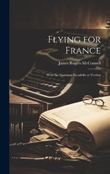 Flying for France - James Rogers McConnell - 9781019392195