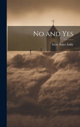 No and Yes - Mary Baker Eddy - 9781019398425
