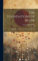 The Foundations of Belief - Arthur James Balfour - 9781019399026