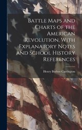 Battle Maps and Charts of the American Revolution, With Explanatory Notes and School History References - Henry Beebee Carrington - 9781019399712