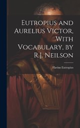 Eutropius and Aurelius Victor, With Vocabulary, by R.J. Neilson - Flavius Eutropius - 9781019402740