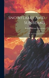 Snowflakes Amd Sunbeams - Robert Michael Ballantyne - 9781019403136