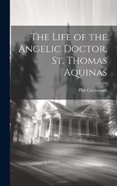 The Life of the Angelic Doctor, St. Thomas Aquinas