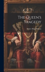 The Queen's Tragedy - Robert Hugh Benson - 9781019405000