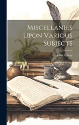 Miscellanies Upon Various Subjects - John Aubrey - 9781019409947