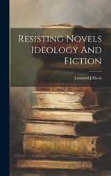 Resisting Novels Ideology And Fiction - Lennard J Davis - 9781019411810