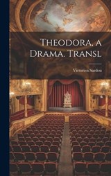 Theodora, a Drama. Transl - Victorien Sardou - 9781019413364