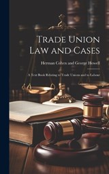 Trade Union Law and Cases - Herman Cohen and George Howell - 9781019416310