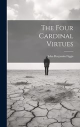 The Four Cardinal Virtues - John Benjamin Figgis - 9781019420317