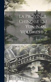La Province Chinoise Du Yün-Nan, Volumes 1-2