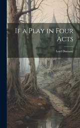 If a Play in Four Acts - Lord Dunsany - 9781019423585