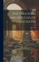 The Orations and Epistles of Isocrates - Isocrates - 9781019423790