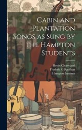Cabin and Plantation Songs as Sung by the Hampton Students - Fenner Thomas P ; Cleaveland Bessie ; Rathbun Frederic G - 9781019431443