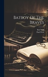 Batboy Of The Braves - Paul Wick ; Bob Wolf - 9781019437841